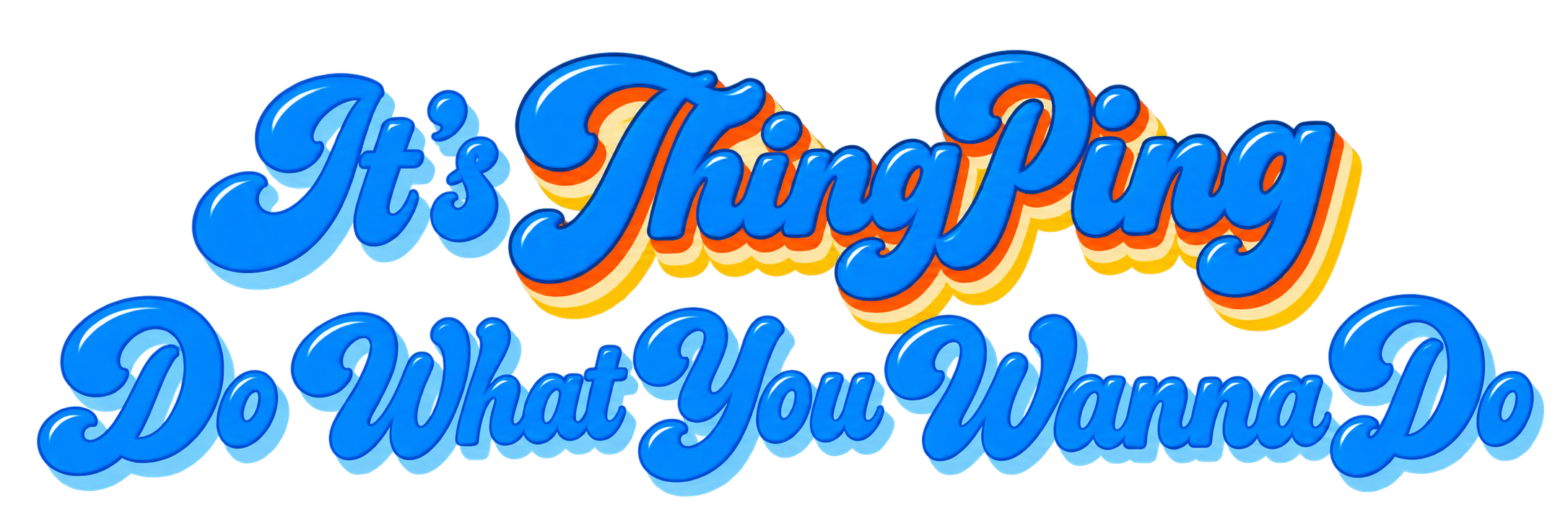 It's ThingPing Do What You Wanna Do